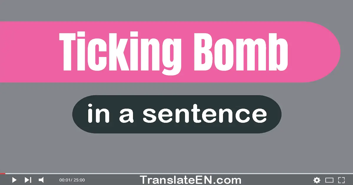 Ticking Bomb in a sentence