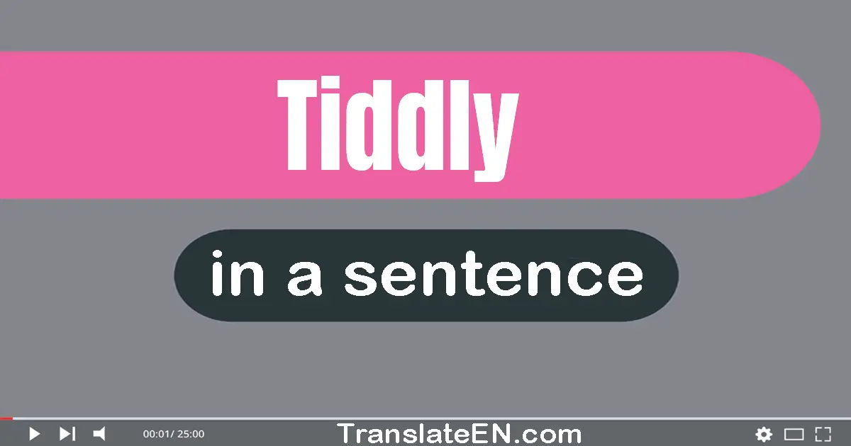 Use "tiddly" in a sentence | "tiddly" sentence examples
