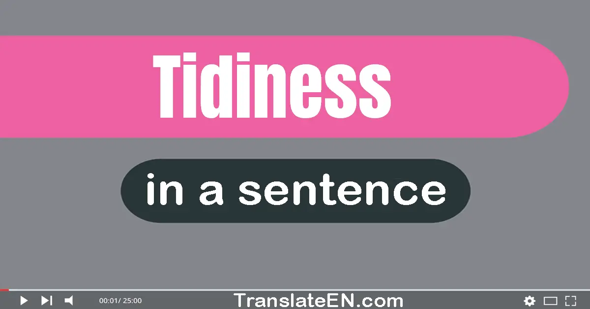 Use "tidiness" in a sentence | "tidiness" sentence examples