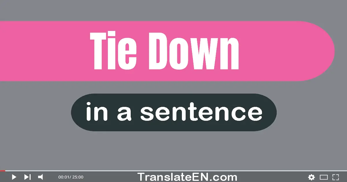 Use "tie down" in a sentence | "tie down" sentence examples