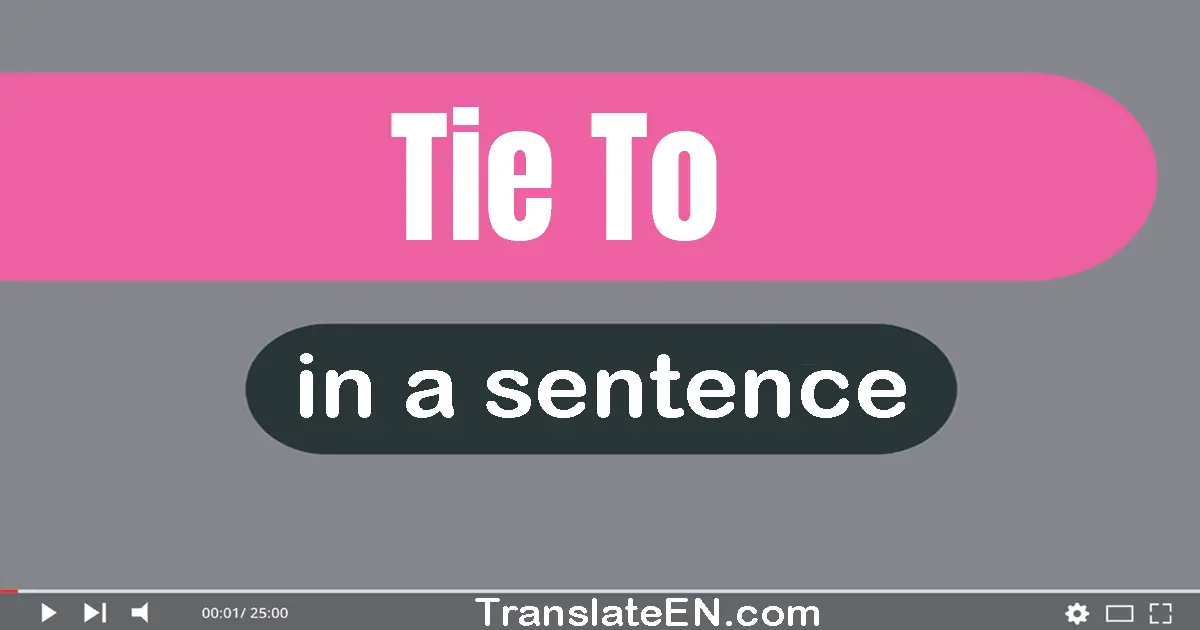 Use "tie to" in a sentence | "tie to" sentence examples
