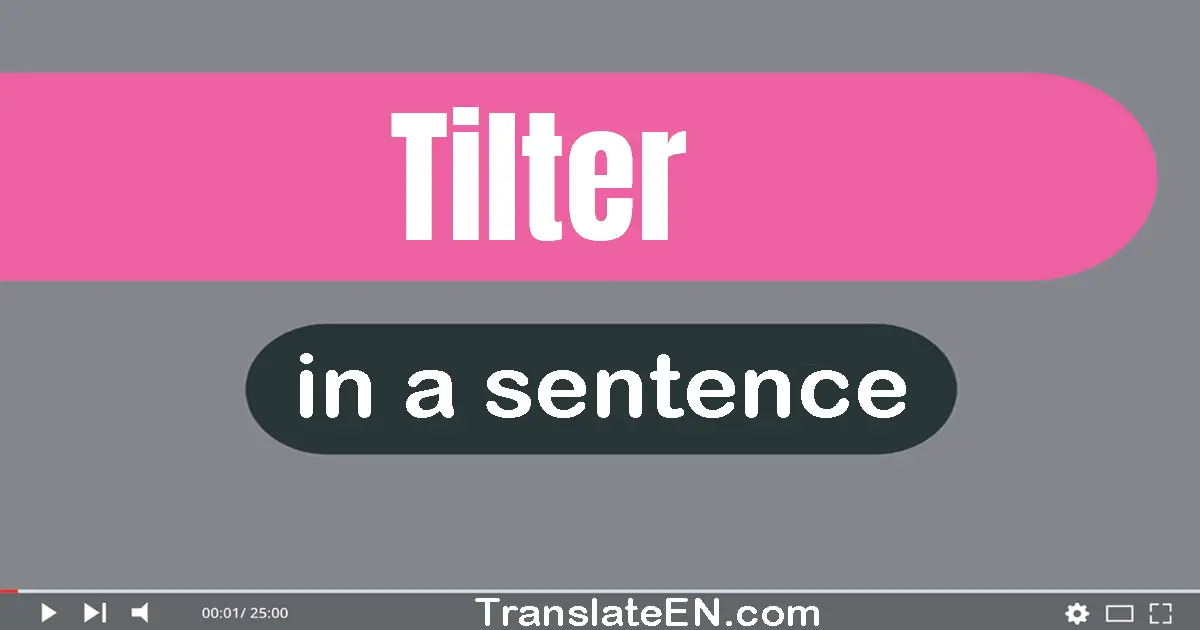 Tilter in a sentence