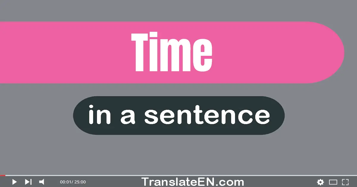 Use "time" in a sentence | "time" sentence examples