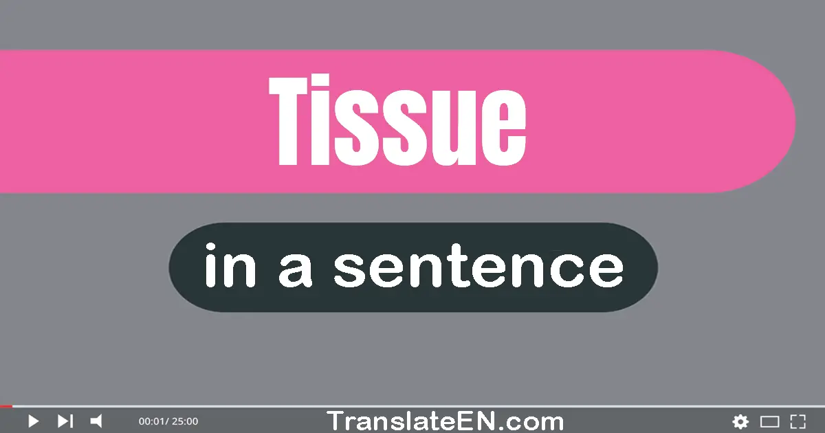 Use "tissue" in a sentence | "tissue" sentence examples