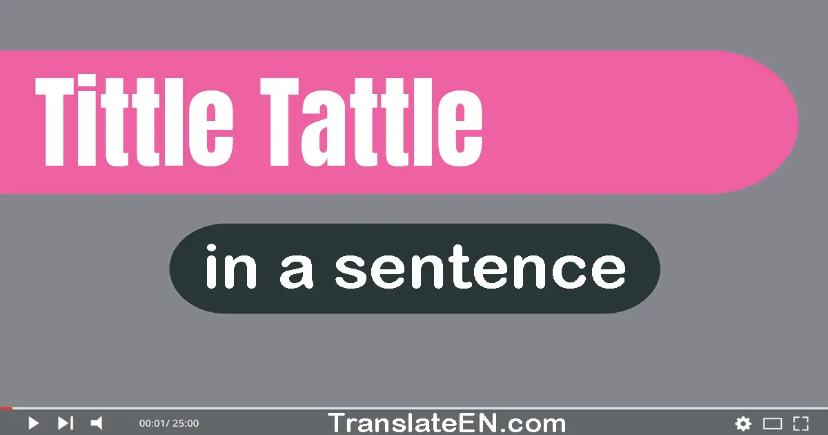 Tittle-tattle in a sentence