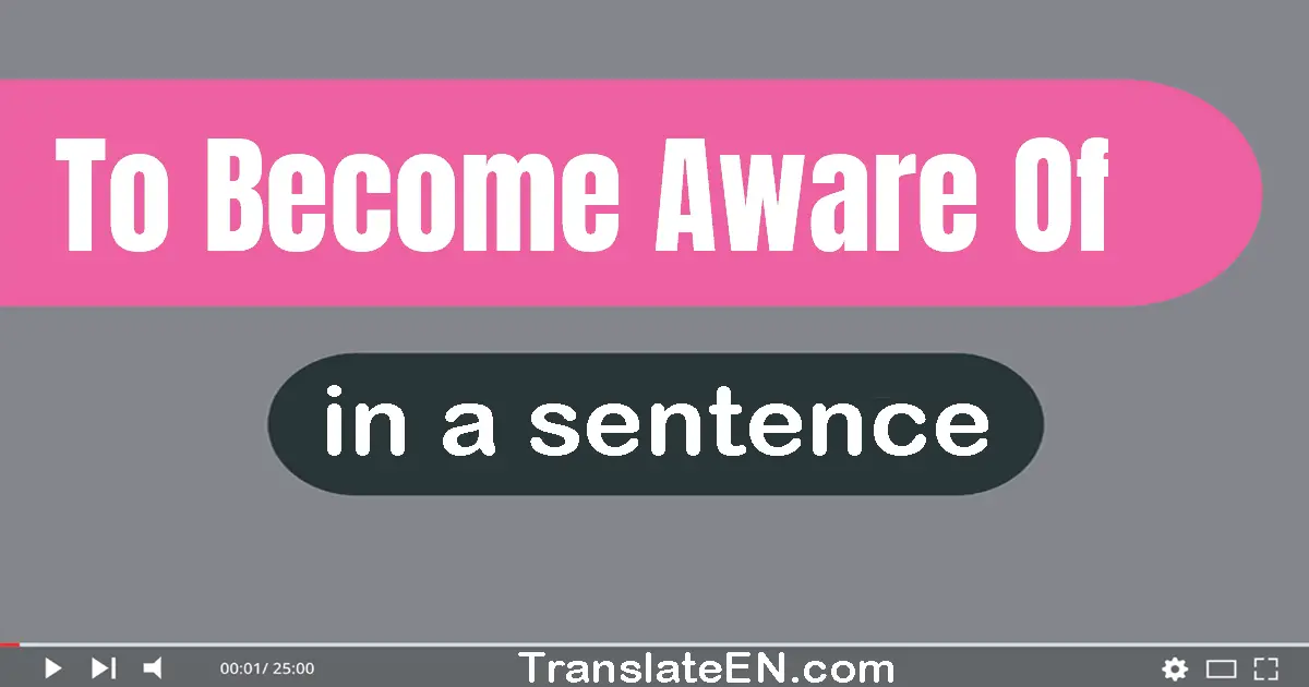 To Become Aware Of in a sentence