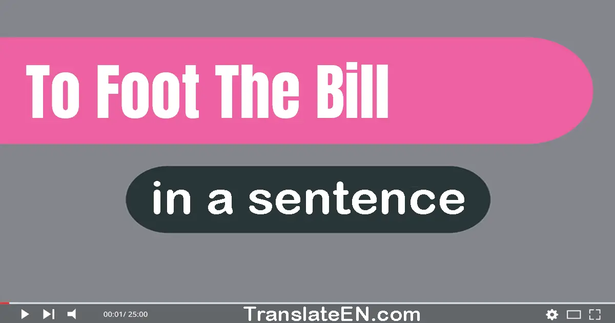 To Foot The Bill in a sentence