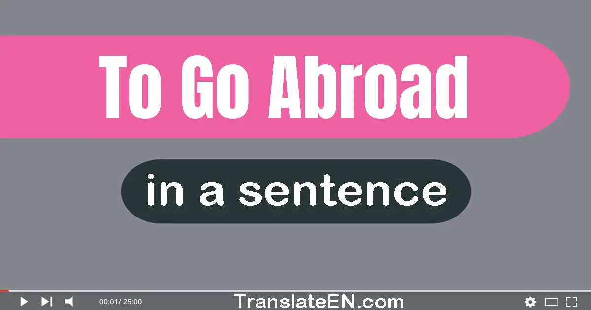 To Go Abroad in a sentence