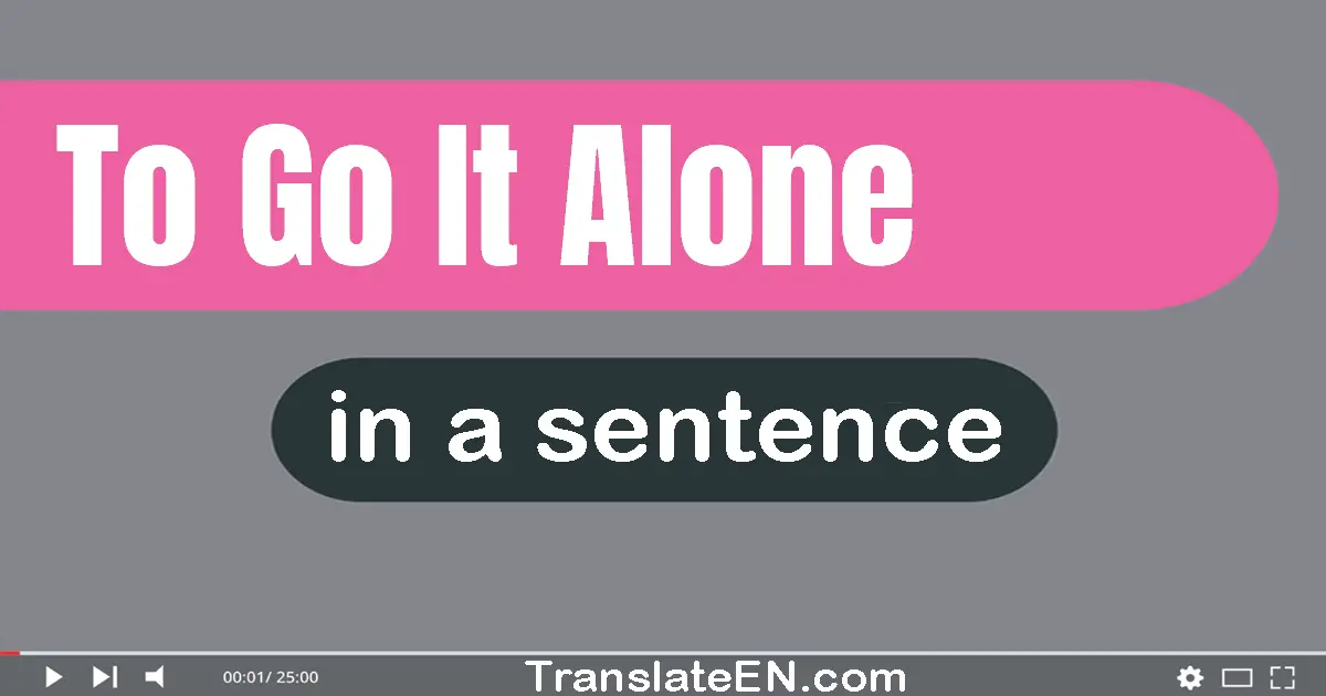 To Go It Alone in a sentence