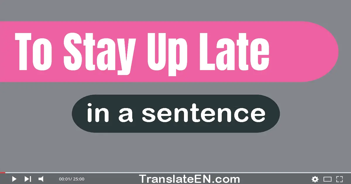 Use To Stay Up Late In A Sentence