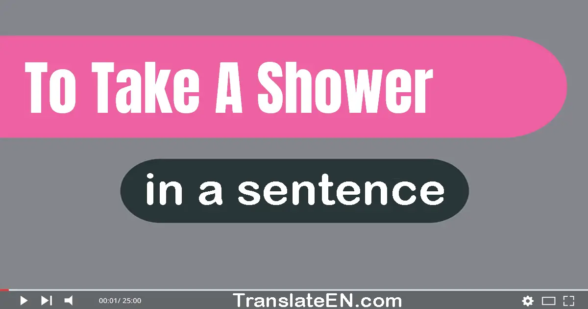 To Take A Shower in a sentence