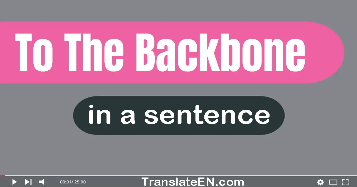 To The Backbone in a sentence