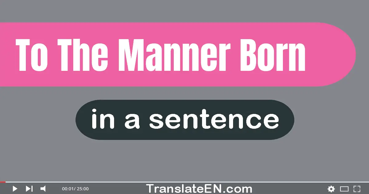 To The Manner Born in a sentence