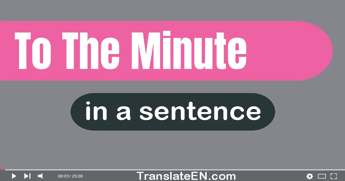 To The Minute in a sentence