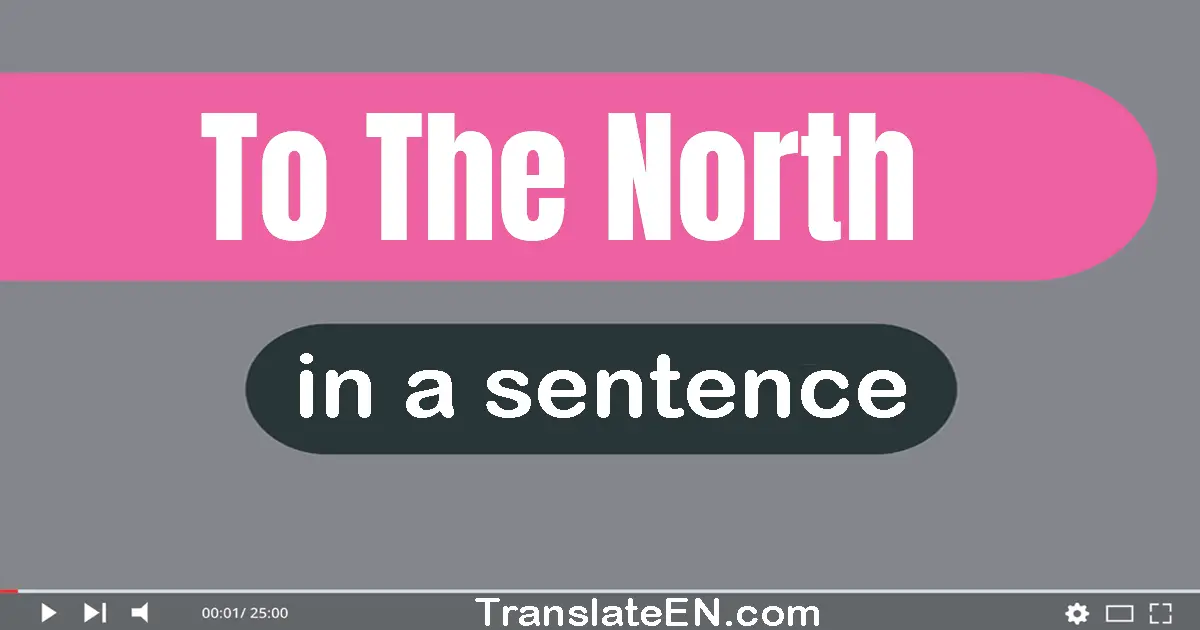 To The North in a sentence