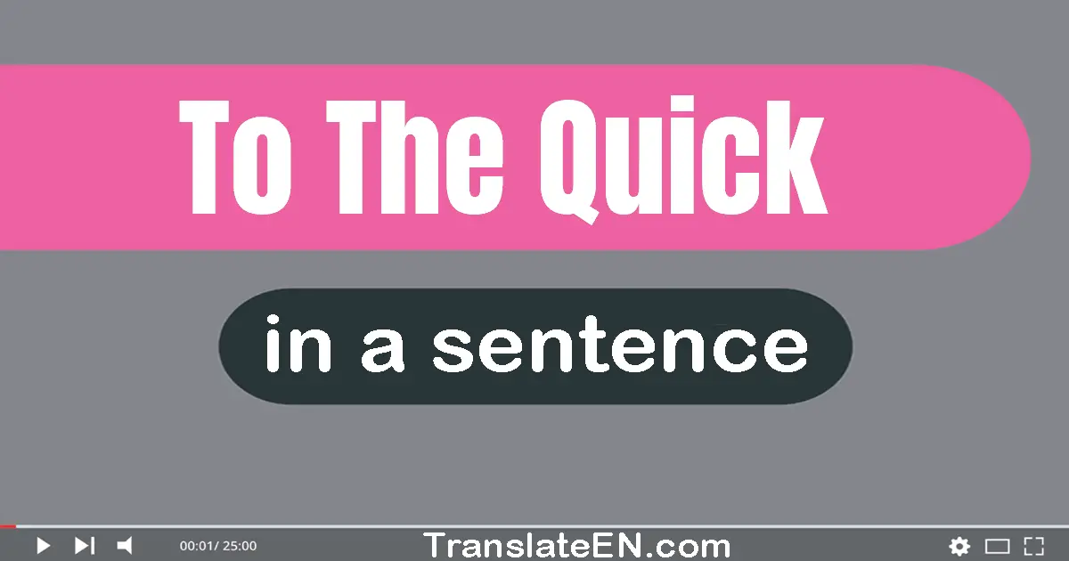 To The Quick in a sentence