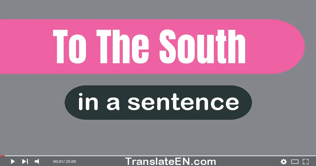 To The South in a sentence