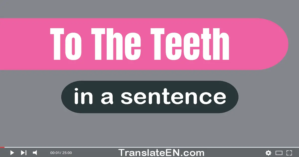 To The Teeth in a sentence