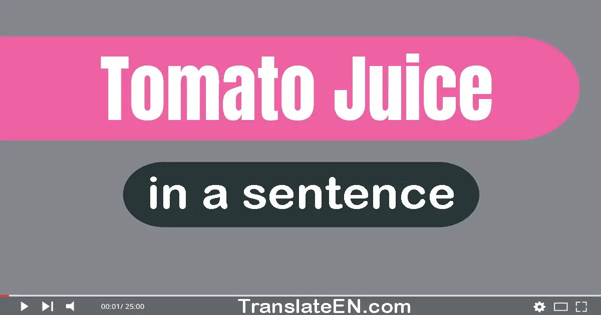 Tomato Juice in a sentence