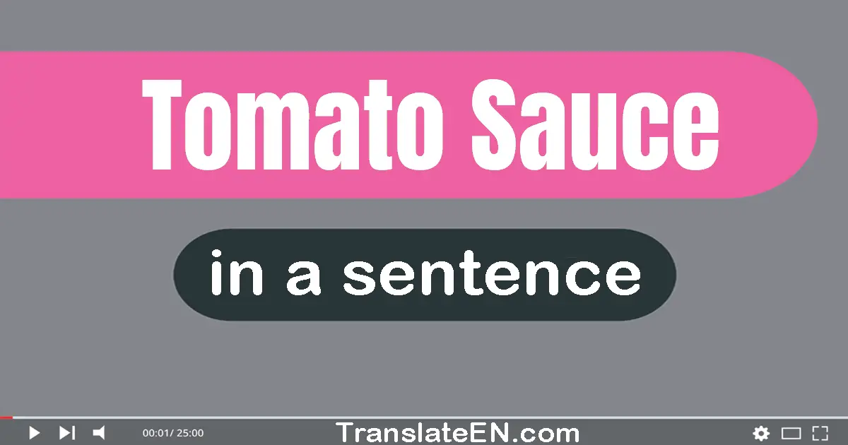 Tomato Sauce in a sentence