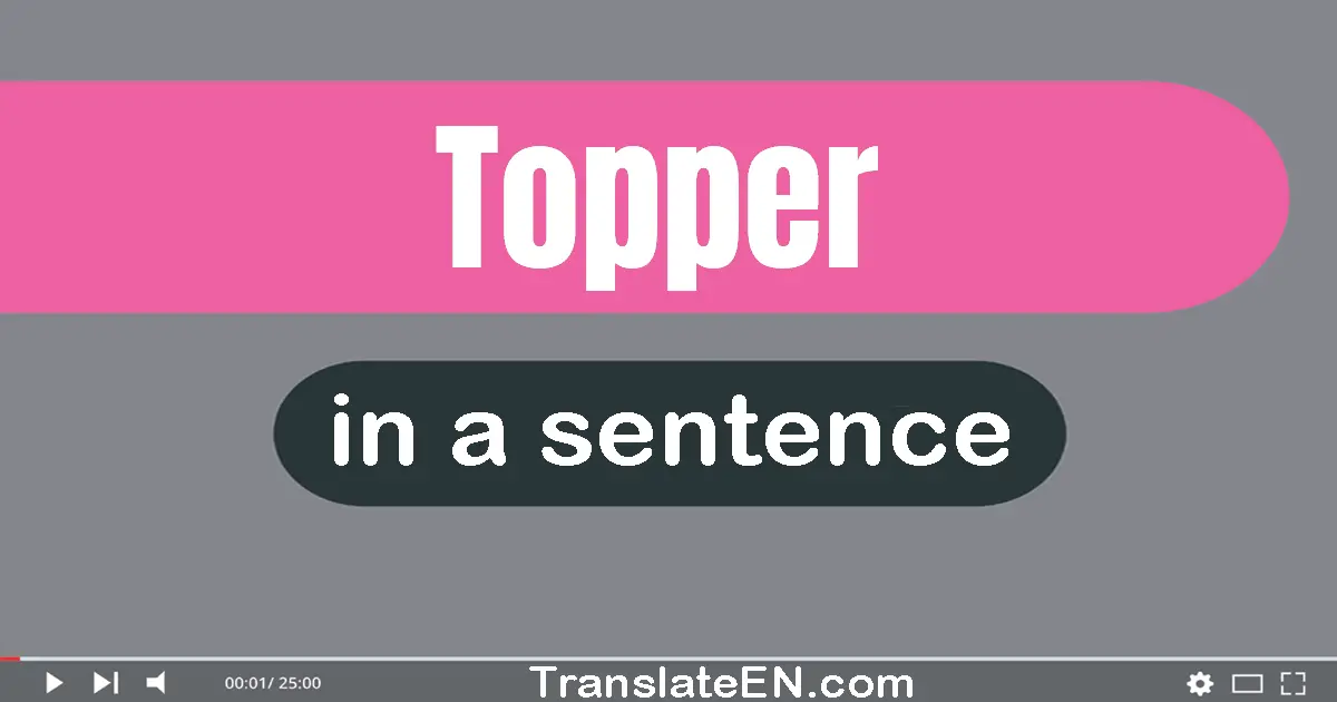 Use "topper" in a sentence | "topper" sentence examples