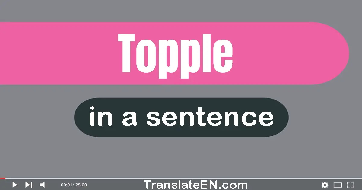 Use "topple" in a sentence | "topple" sentence examples