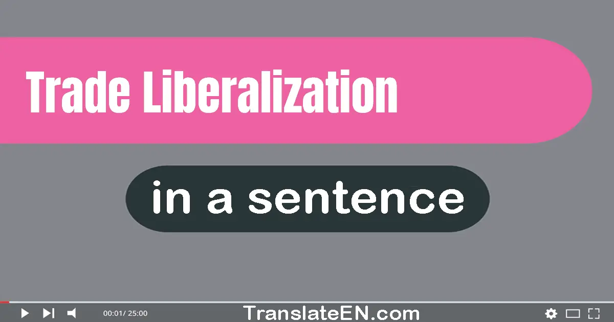 Trade Liberalization in a sentence