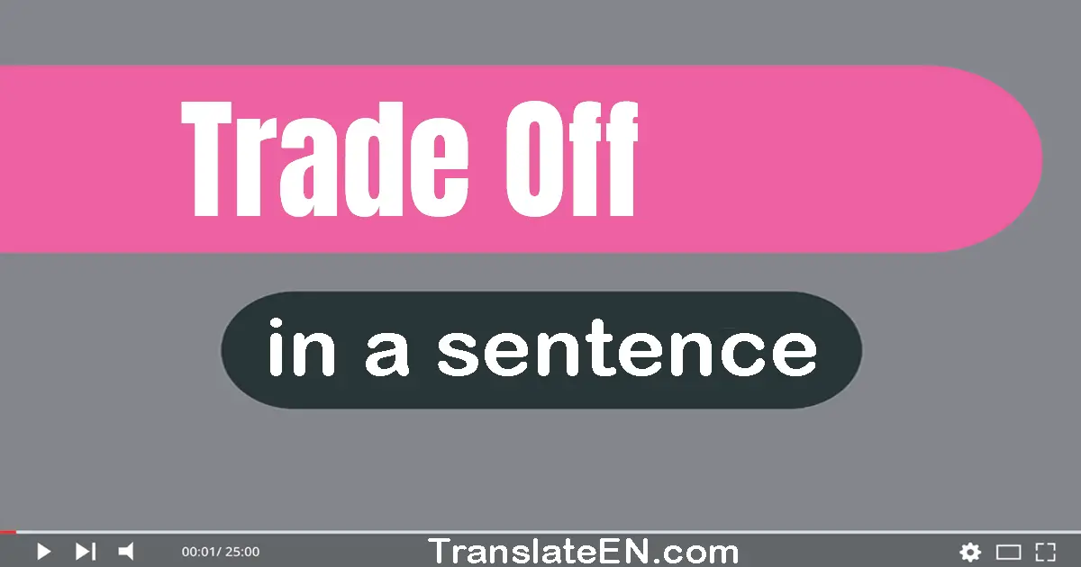 Use "trade-off" in a sentence | "trade-off" sentence examples
