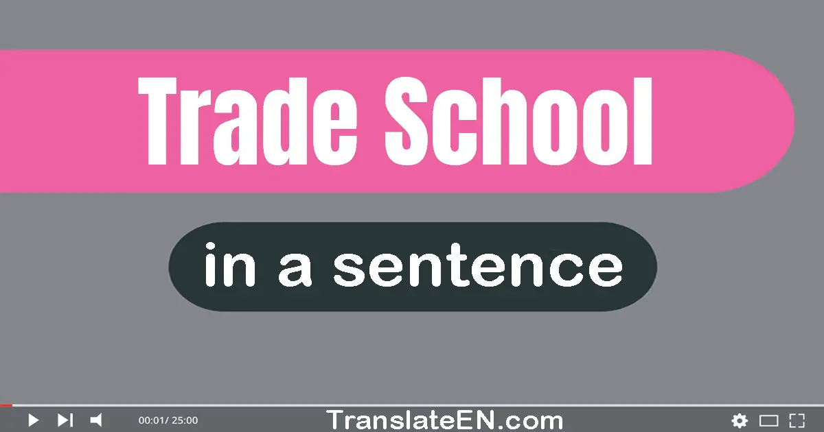 Use "trade school" in a sentence | "trade school" sentence examples