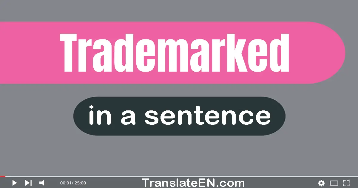 Use "trademarked" in a sentence | "trademarked" sentence examples