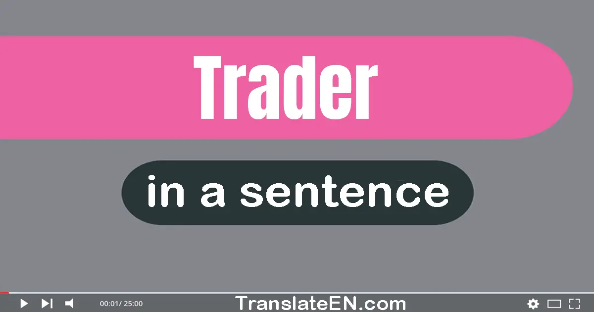 Use "trader" in a sentence | "trader" sentence examples