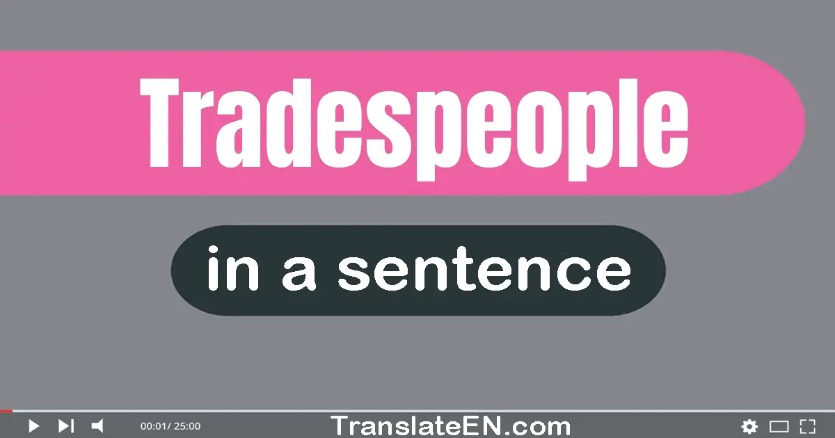 Use "tradespeople" in a sentence | "tradespeople" sentence examples