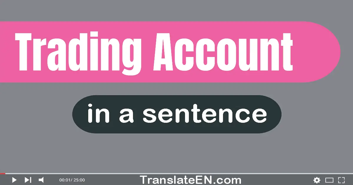 Use "trading account" in a sentence | "trading account" sentence examples