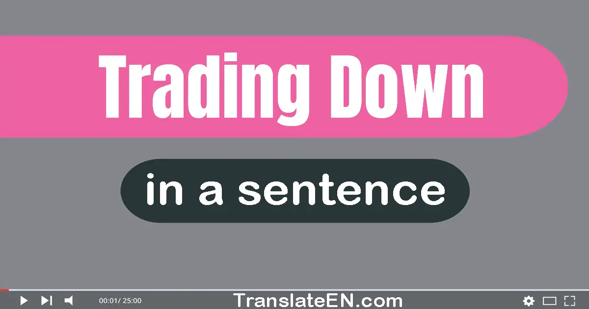 Use "trading down" in a sentence | "trading down" sentence examples