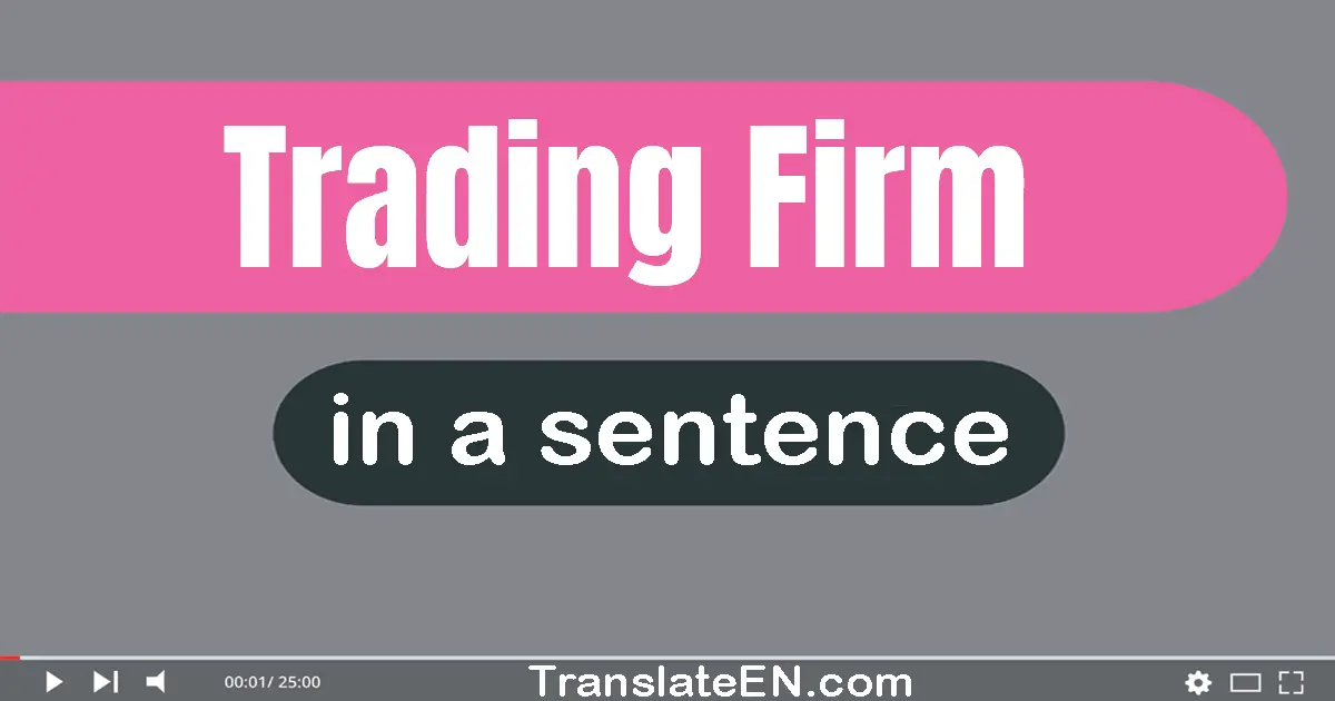 Use "trading firm" in a sentence | "trading firm" sentence examples