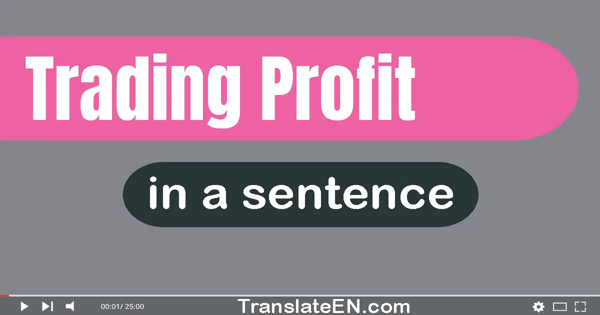 Use "trading profit" in a sentence | "trading profit" sentence examples