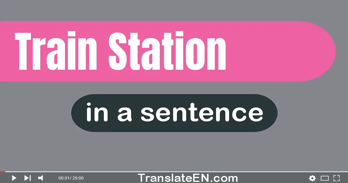 Train Station in a sentence