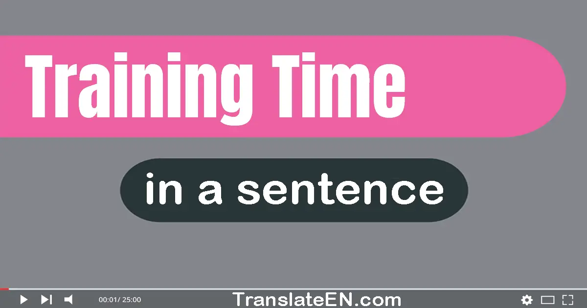 Training Time in a sentence