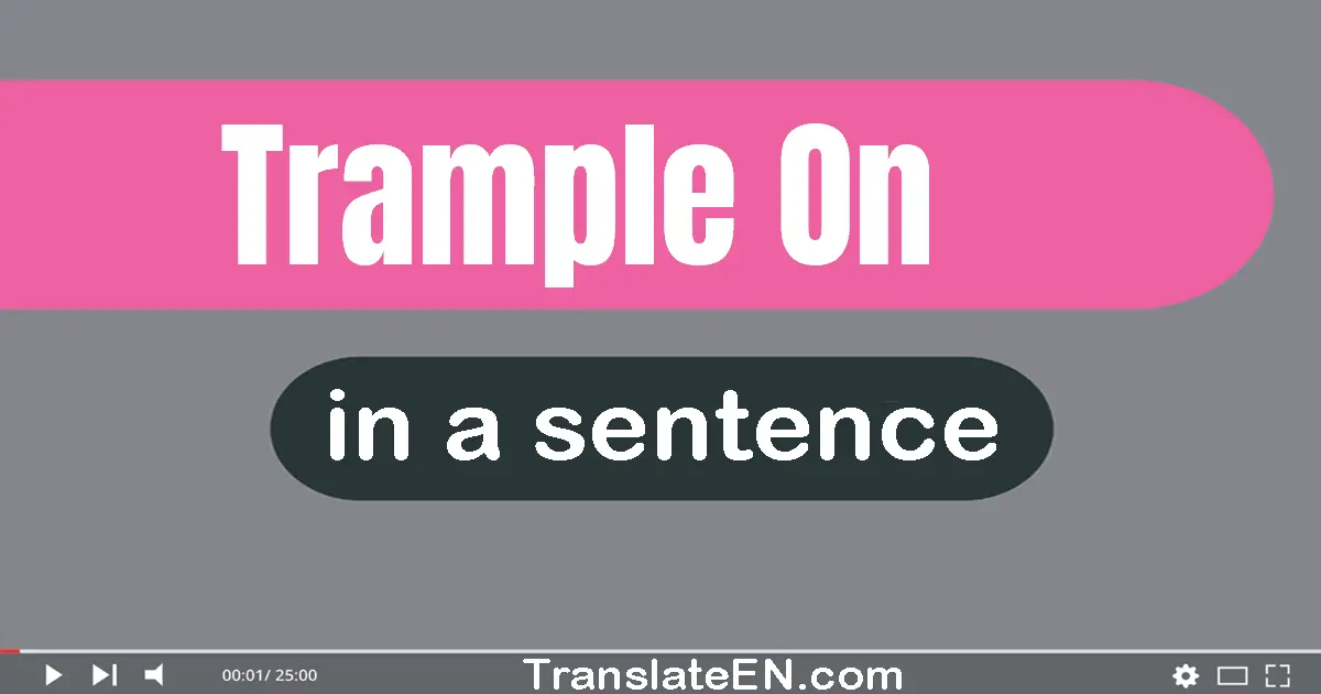 Trample On in a sentence