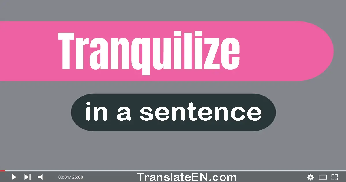 Tranquilize in a sentence