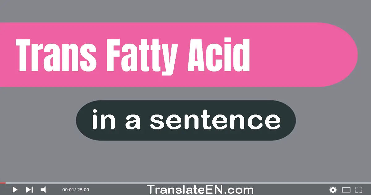 Trans Fatty Acid in a sentence