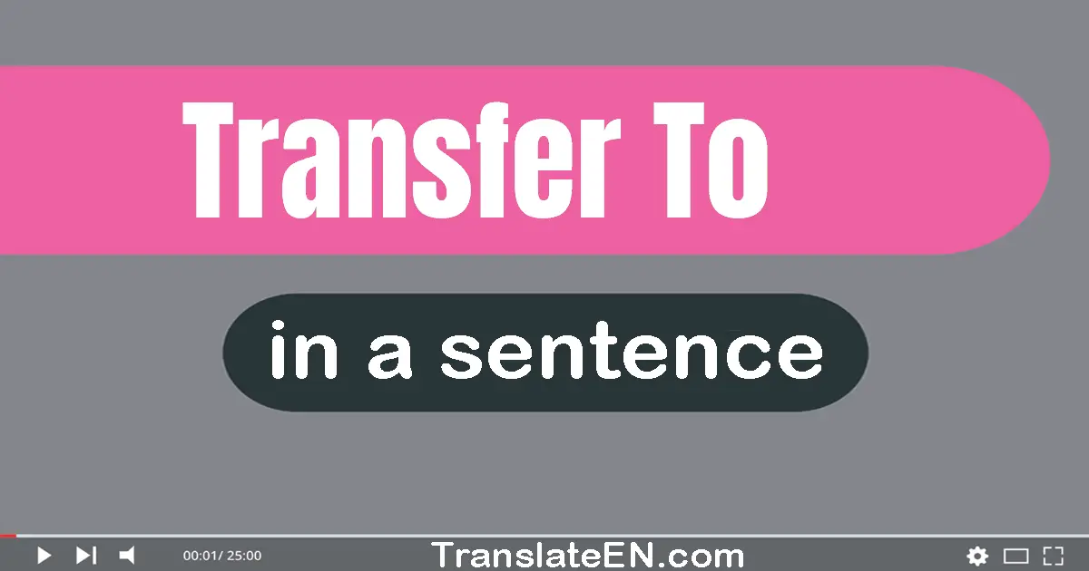 Transfer To in a sentence