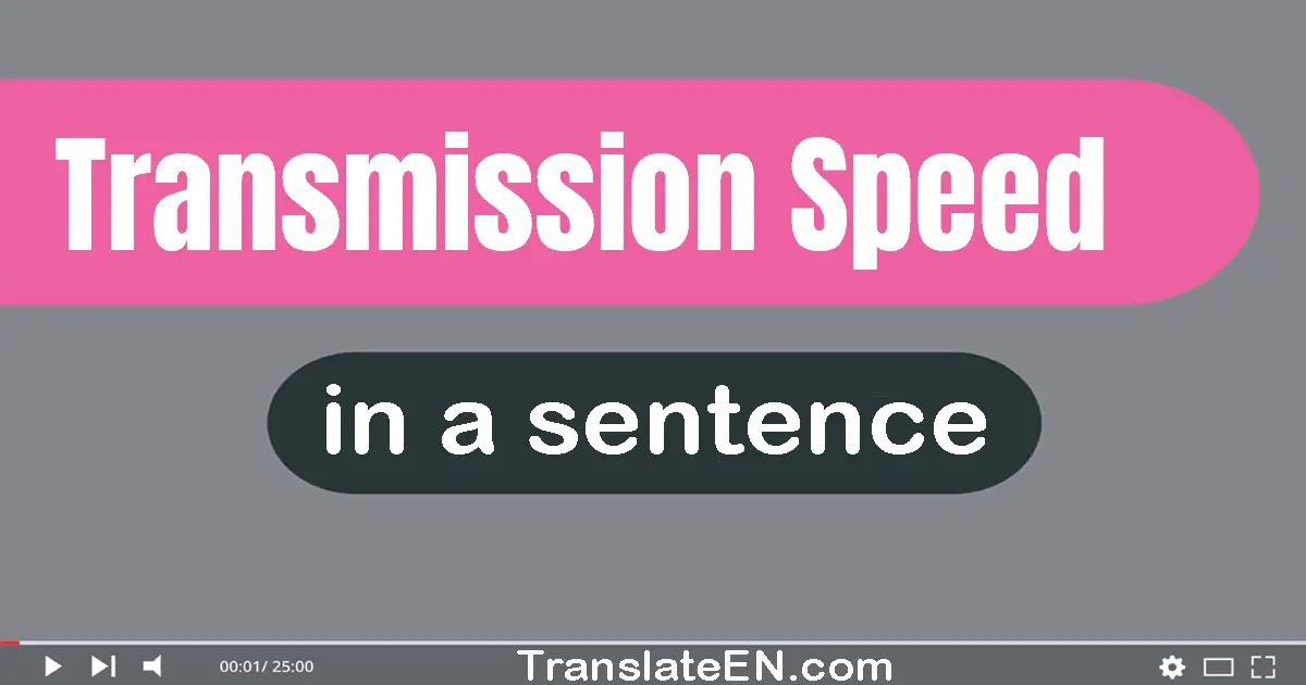 Transmission Speed in a sentence