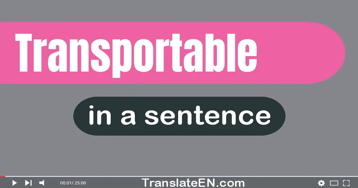 Transportable in a sentence