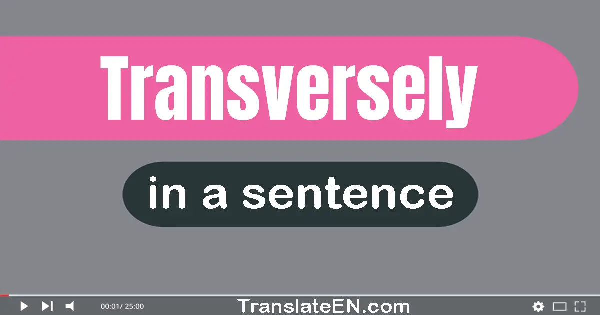 Transversely in a sentence