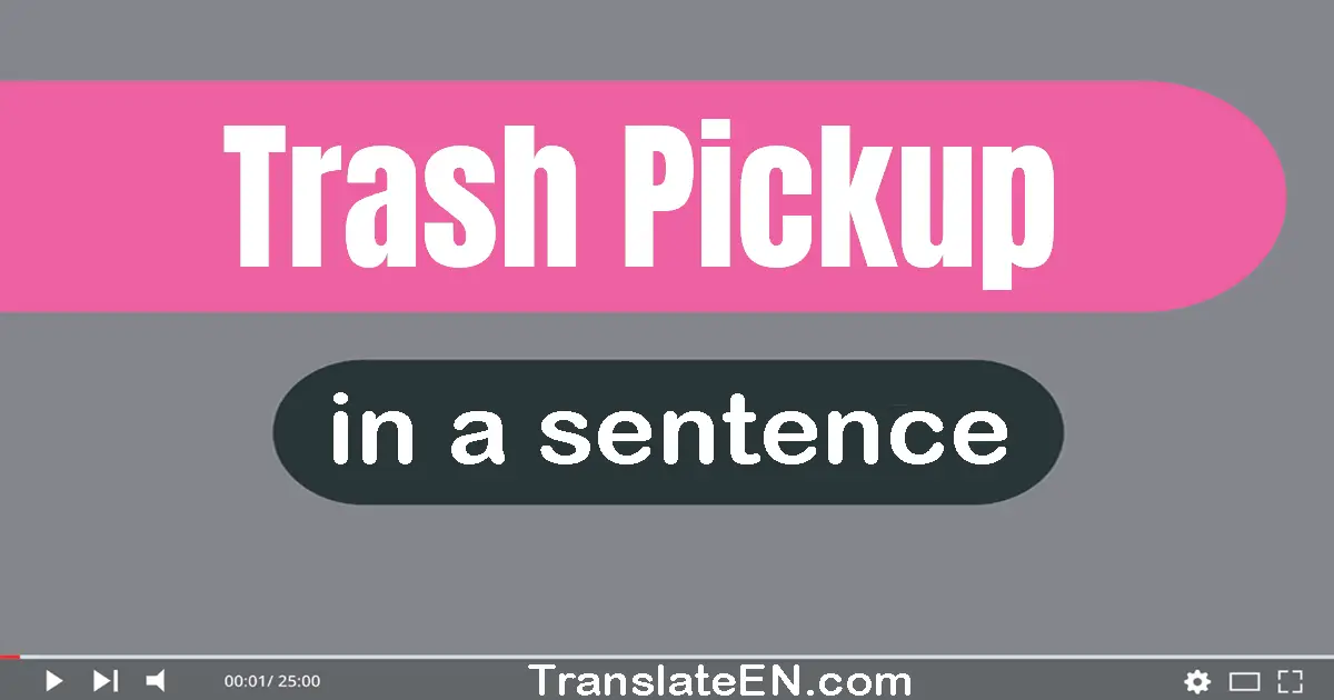 Trash Pickup in a sentence