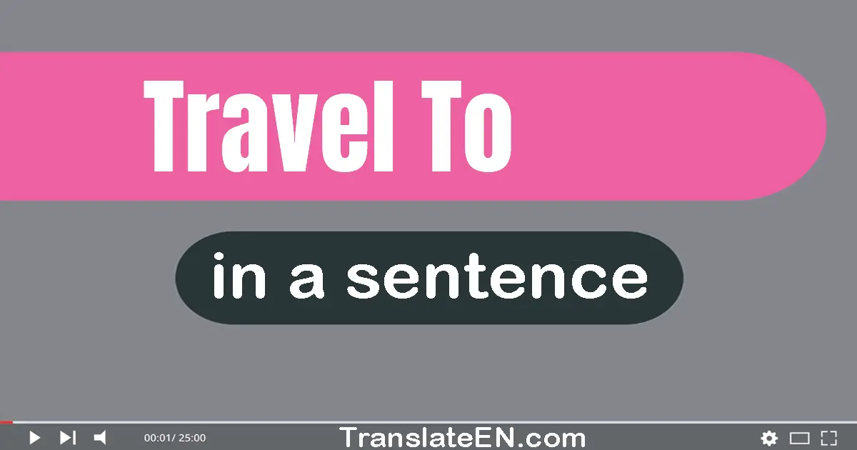 Travel To in a sentence