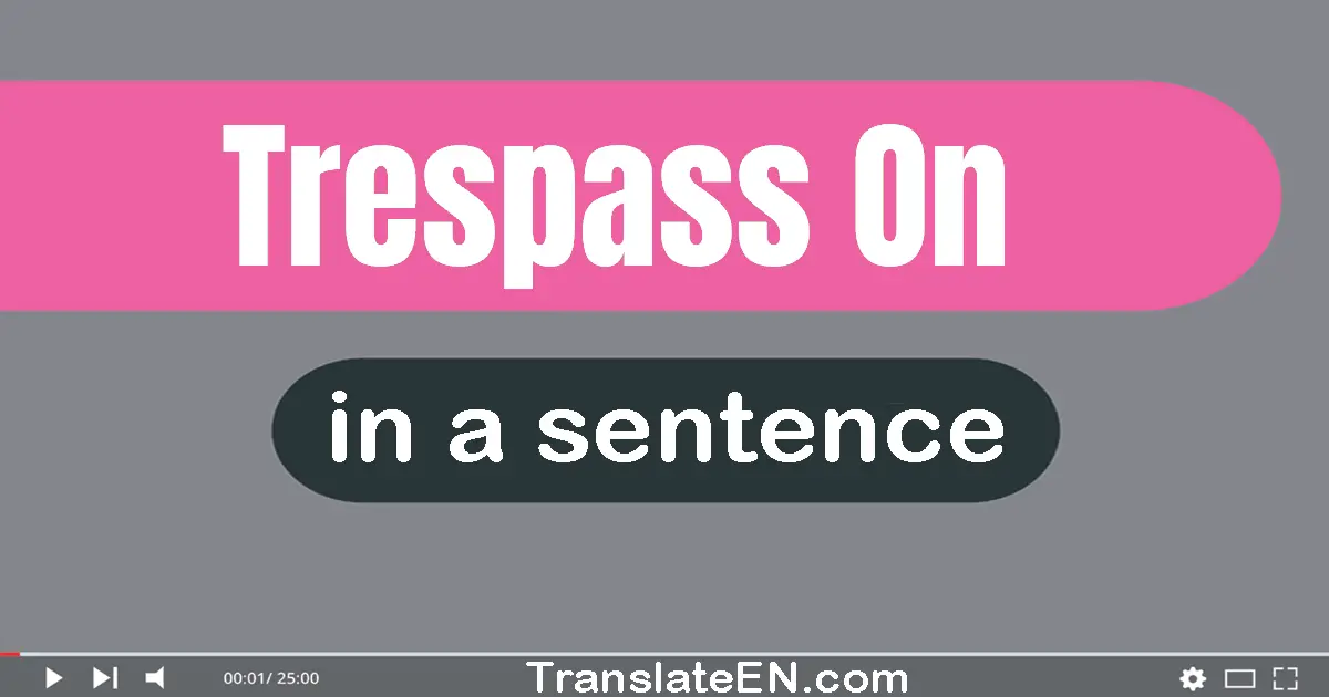 Trespass On in a sentence