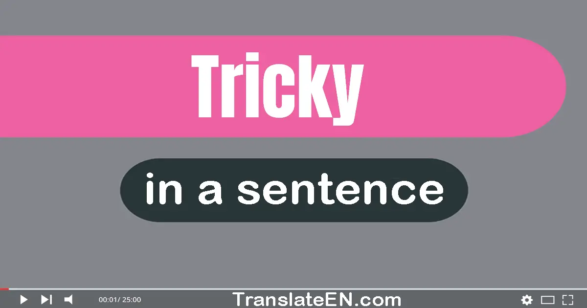 Tricky in a sentence