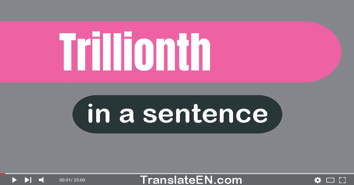 Trillionth in a sentence